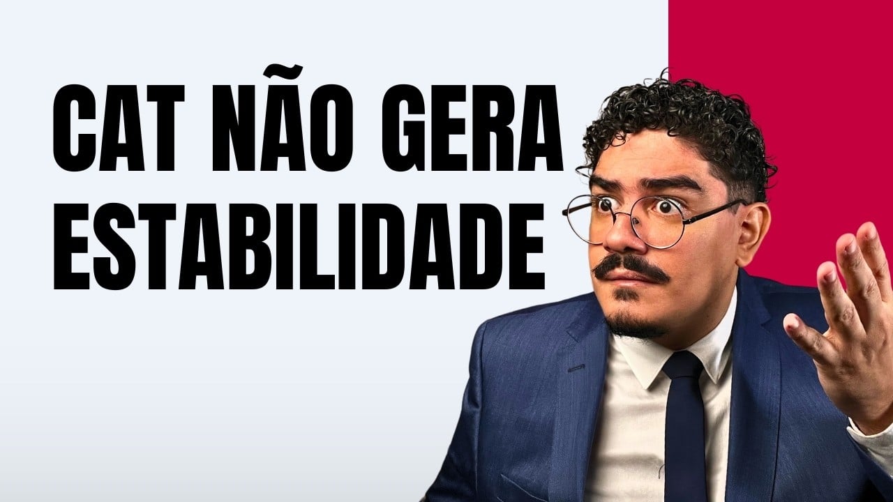 Quando a CAT gera Estabilidade no Emprego? Entenda de uma vez
