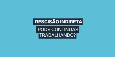 Posso pedir rescisão indireta e continuar trabalhando