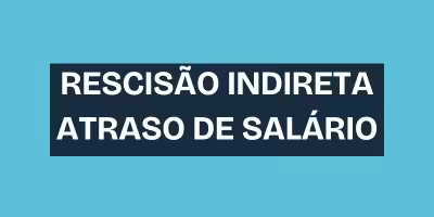 Rescisão indireta por atraso de salário